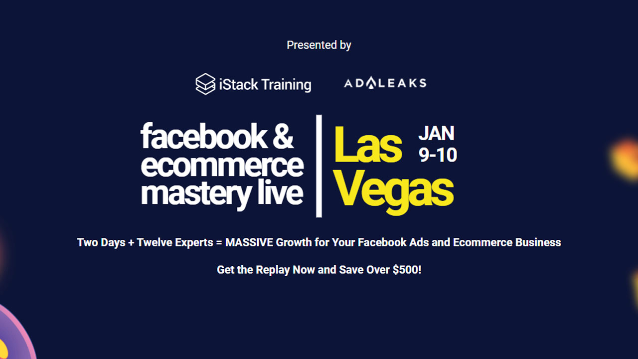 Istack Training – Facebook & Ecom Mastery event Las Vegas Replay 2019
