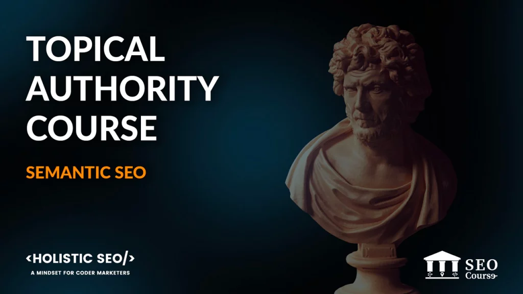 Koray Tugberk Gubur – Topical Authority Semantic SEO (Fundamentals) Course