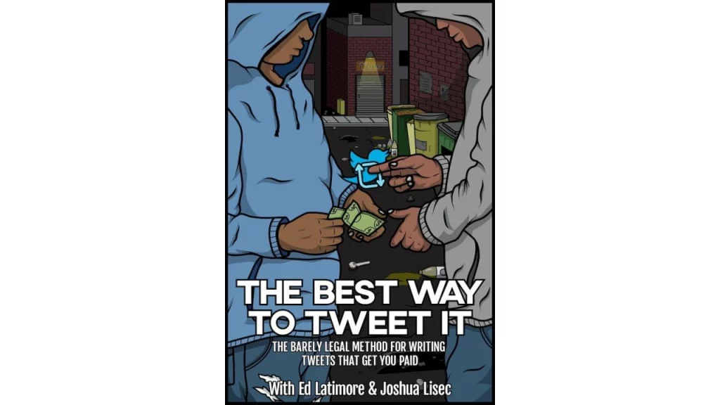 Joshua Lisec – The Best Way To Tweet It – The Barely Legal Method To Writing Tweets That Get You Paid