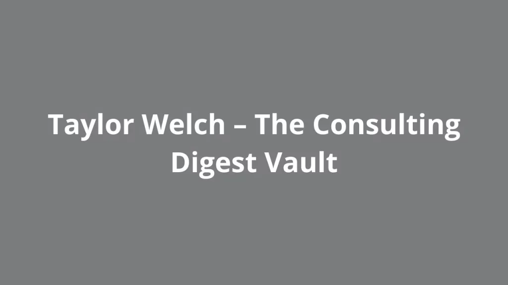 Taylor Welch – The Consulting Digest Vault