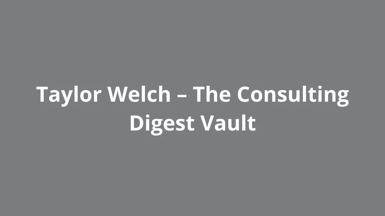 Taylor Welch – The Consulting Digest Vault