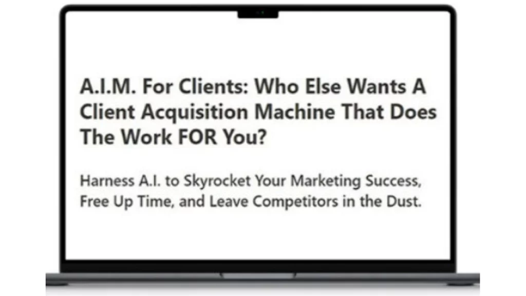A.I.M. For Clients – A Client Acquisition Machine That Does The Work FOR You