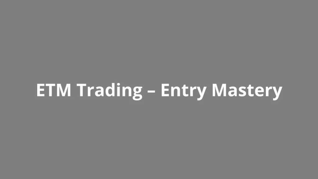 ETM Trading – Entry Mastery