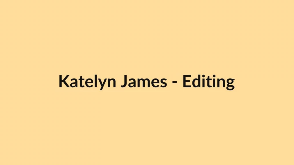 Katelyn James – Editing