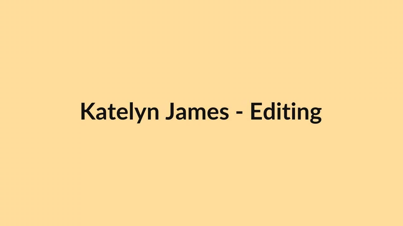 Katelyn James – Editing