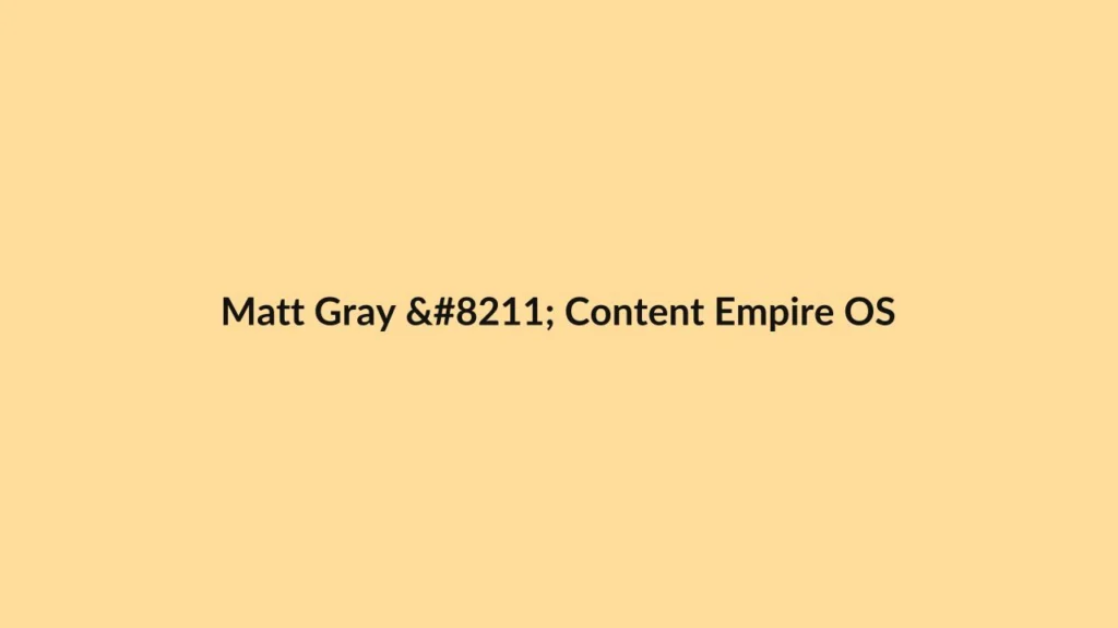 Matt Gray – Content Empire OS