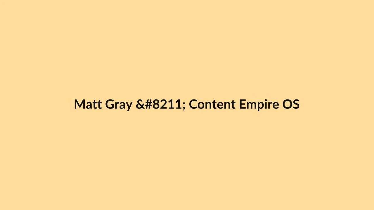 Matt Gray – Content Empire OS