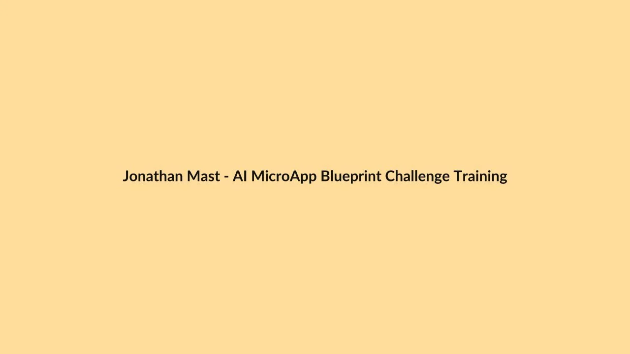 Jonathan Mast – AI MicroApp Blueprint Challenge Training