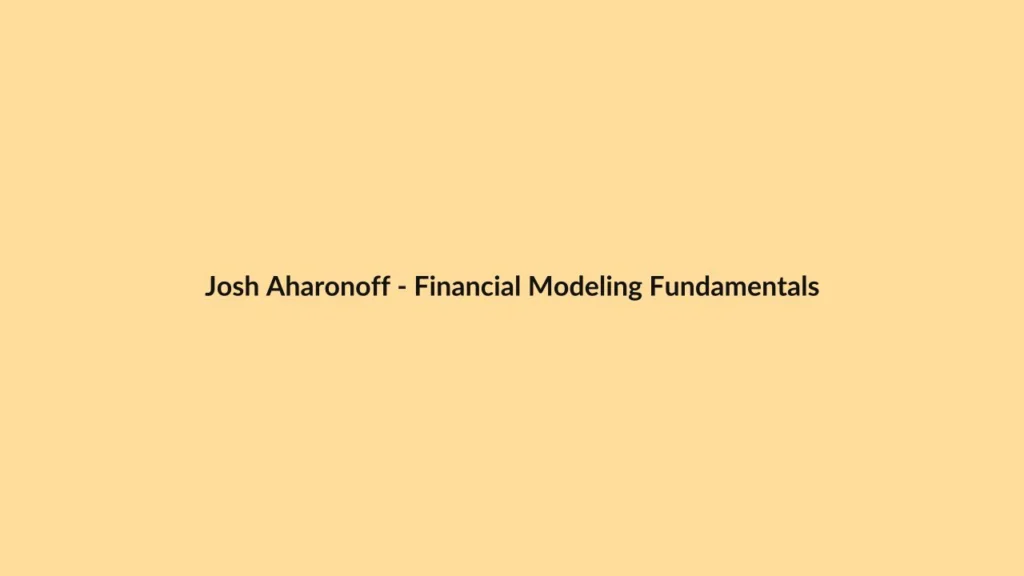 Josh Aharonoff – Financial Modeling Fundamentals