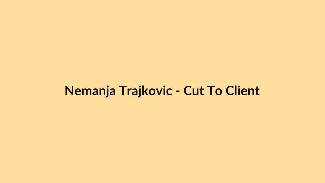 Nemanja Trajkovic – Cut To Client