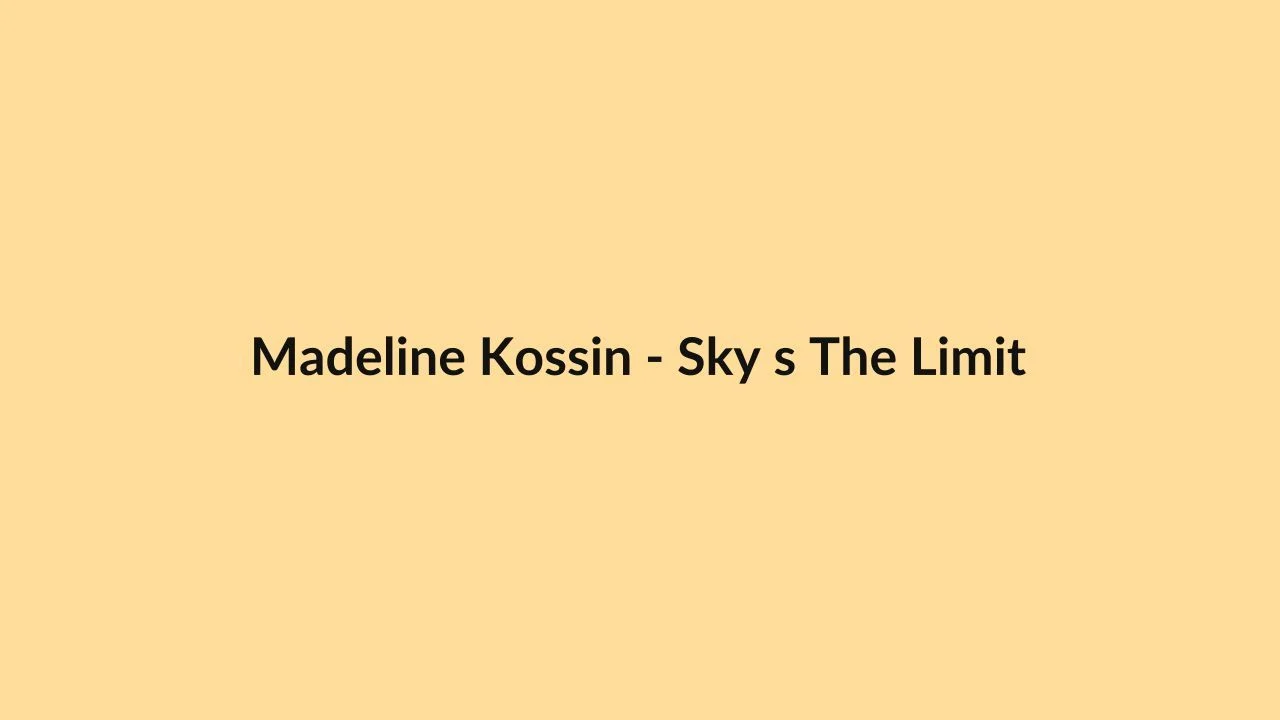 Madeline Kossin – Sky s The Limit
