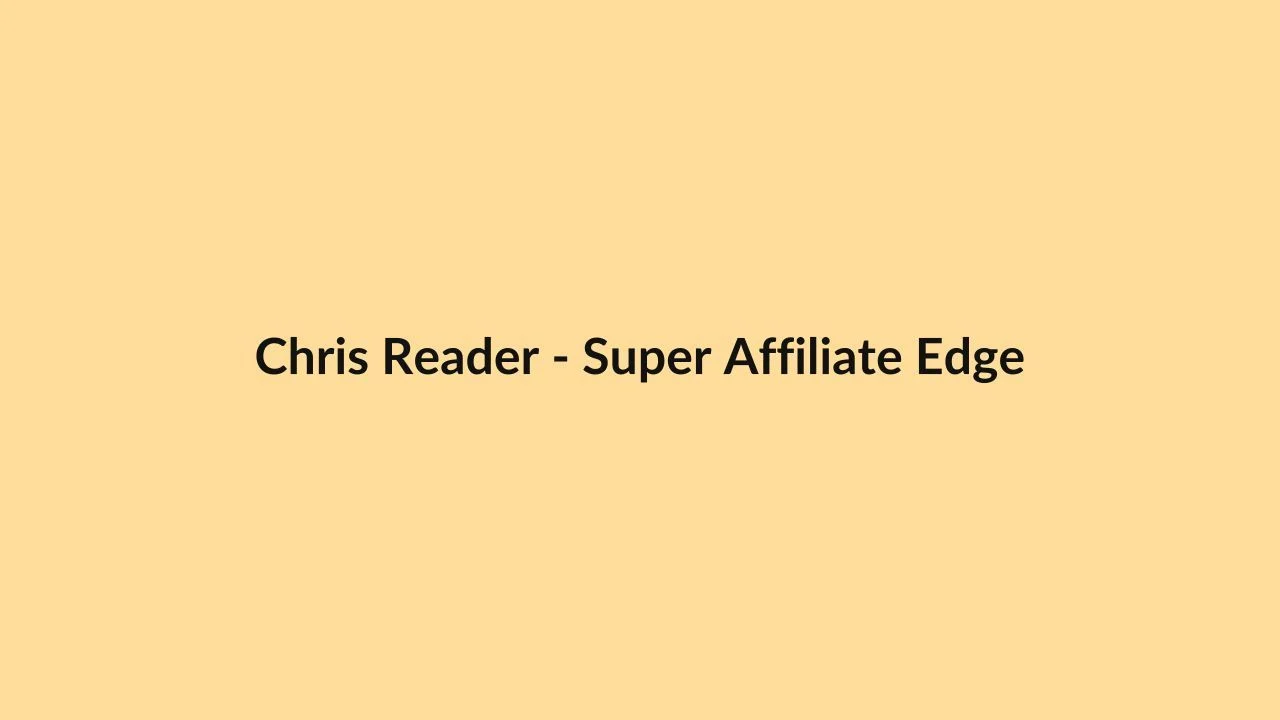 Chris Reader – Super Affiliate Edge