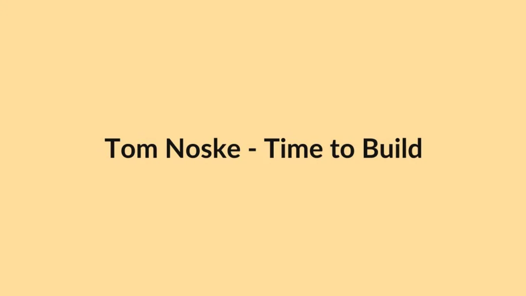 Tom Noske – Time to Build