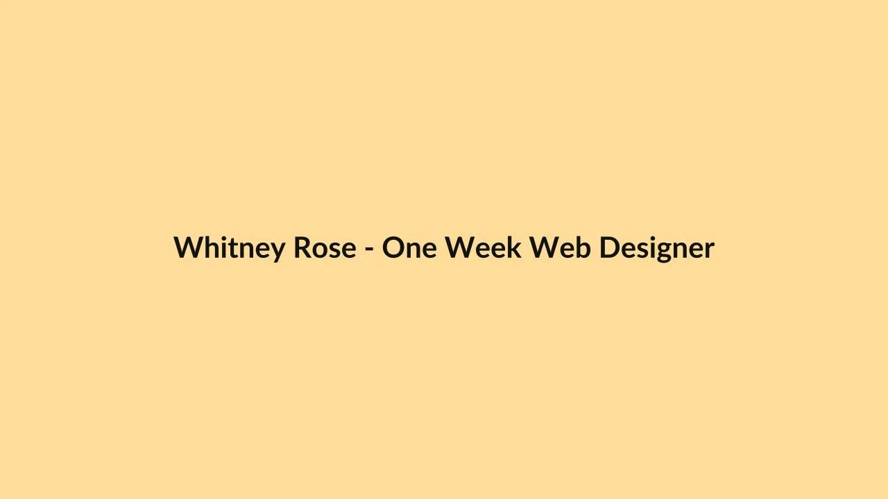 Whitney Rose – One Week Web Designer