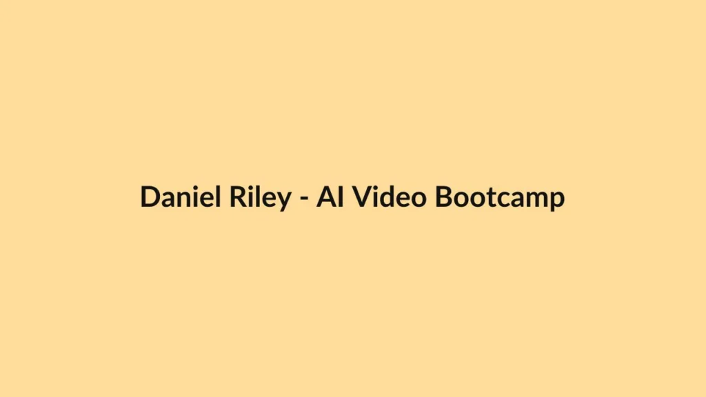 Daniel Riley – AI Video Bootcamp