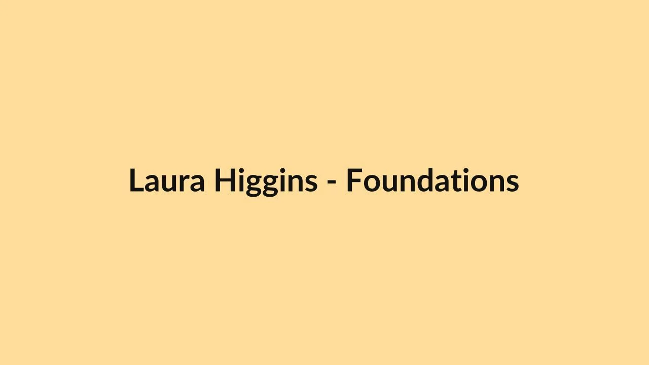 Laura Higgins – Foundations