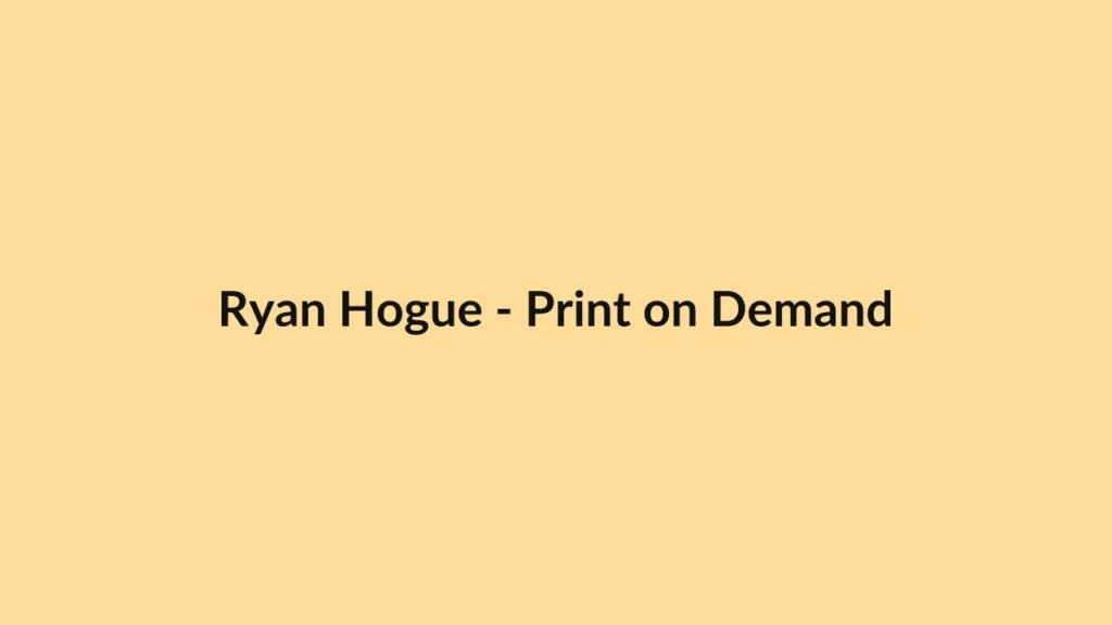 Ryan Hogue – Print on Demand