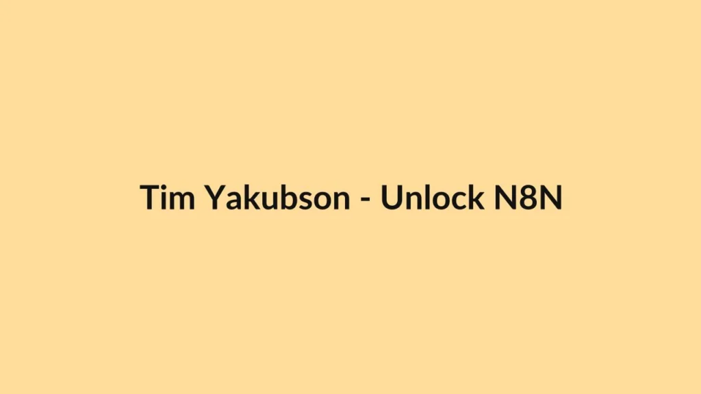 Tim Yakubson – Unlock N8N