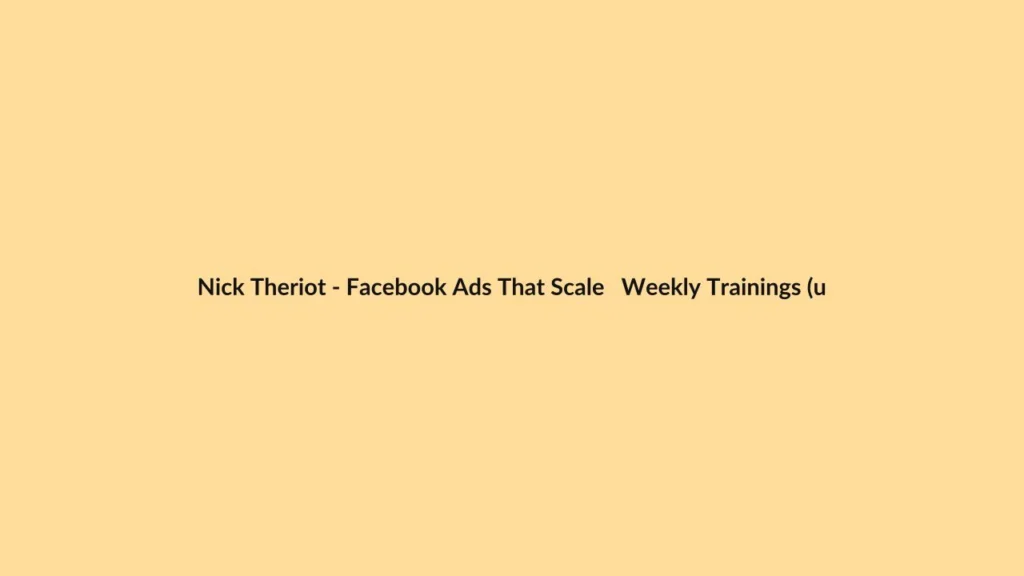 Nick Theriot – Facebook Ads That Scale   Weekly Trainings (up to April 2026)  Inner Circle Weekly Trainings(up to April 2026)  AI Creative Mastery